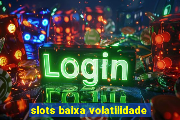 slots baixa volatilidade